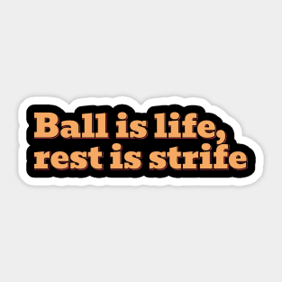 Ball is Life Sticker